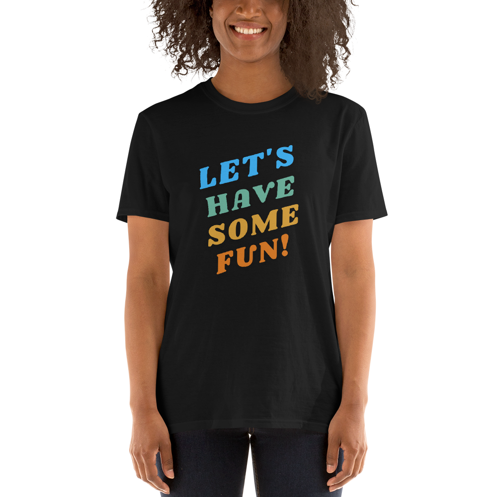 Lets Have Some Fun Short-Sleeve Unisex T-Shirt