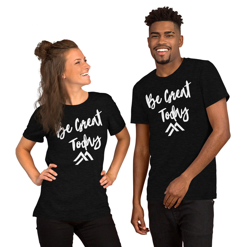Be Great Today Short-Sleeve Unisex T-Shirt